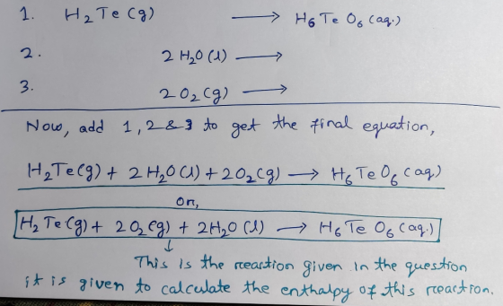 — см 1. H, Te ca) — Но Теб, Сад,) 2 H,0 (4) — 20, c9) » Now, add 1, 2 & 3 to get the final equation, н,Te(9) + 2H,0 с) +20,49