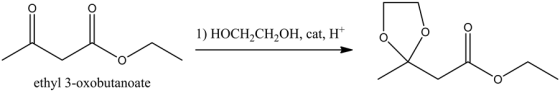 DHOCHSCH.Oh. en or
1) HOCH,CH,OH, cat, H+
ó
o
i
ethyl 3-oxobutanoate