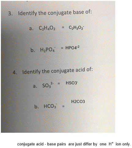 3. Identify the conjugate base of: C2H302 a. СН.О = HPO4-2 b. HaРО: 4. Identify the conjugate acid of: HSO3 a. SO3 H2CO3 b. H