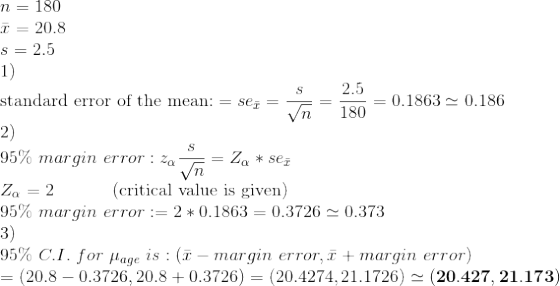 n = 180 T = 20.8 s= 2.5 1) standard error of the mean: = sej = S 2.5 = = vn 180 = 0.1863 – 0.186 95% margin error: %a = Za *