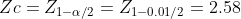Zc=Z_{1-\alpha /2}=Z_{1-0.01/2}=2.58