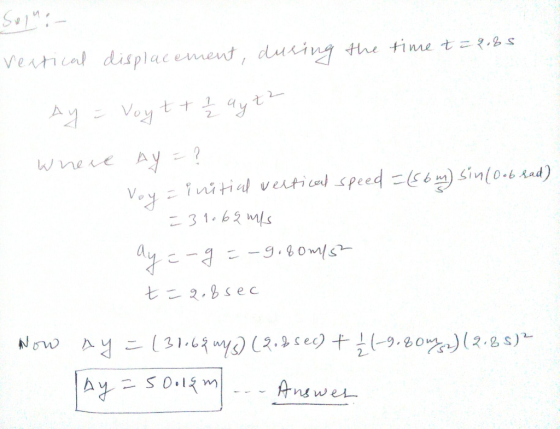 Solni vertical displacement during the time t=2085 Ay = Voyt + 2 ayt? where ay = ? Voy a initial vertical speed =(86m) sin(oo