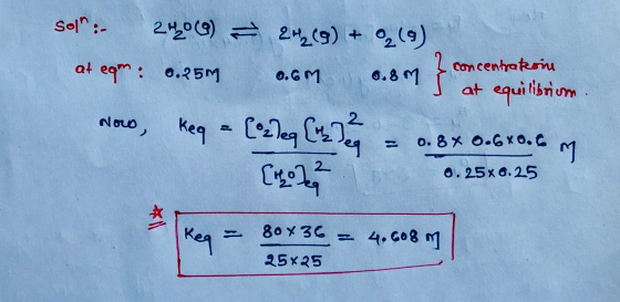 sol: 240 (0) - 2+2(g) + 02 (9) concentration at eam: 0.250 0.6 0.8 m 5 at equilibrium Now, keg = [ozleg Erzeg = 0.8x 0.6 0.6