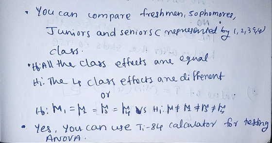 You can compare freshmen, sophomores, Juniors and seniors represented boy 1,2,344) class. H: All the class effects are equal