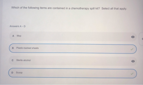 Which of the following items are contained in a chemotherapy spill kit? Select all that apply. Answers A-D A Mop B Plastic-ba