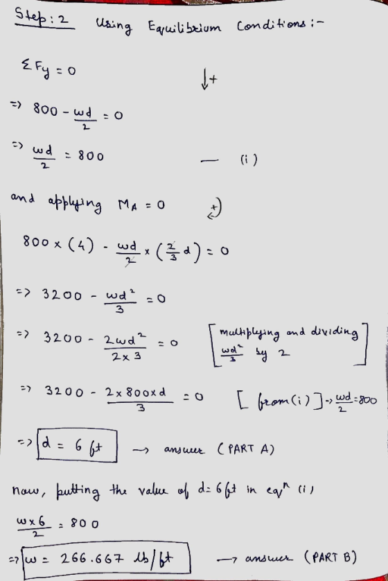 Step: 2 rep: using Using Equilibrium conditions : {fy=0 их => 800 - wd = 0 as we = 800 - () and applying MA=0 800x (4) - wda