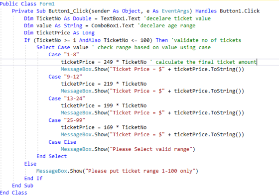Public class Form1 Private Sub Button1_Click(sender As Object, e As EventArgs) Handles Button1.click Dim TicketNo As Double =