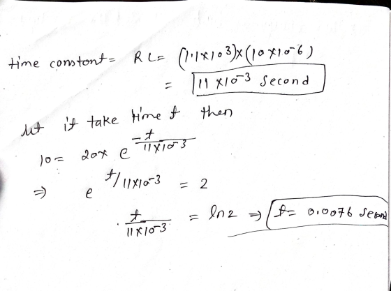 x10 3 second time constont = RL= (11103)x (1081006) ut it take time of then 10= 11x103 -7 2ox e */ 1111073 2 e Inz t= 0,0076