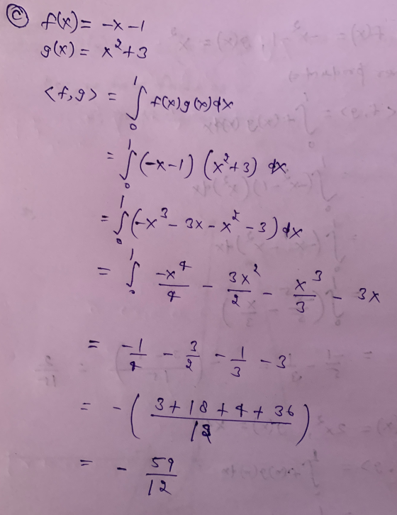 fx)= - --1 g(x)= 43 Ehh 〈f,9)= fC)g Jay x-1) (43) 3x-*-3)dx Jx 3x ? X 3x ? 3+ 1844 +36 19 +32) PA - 59