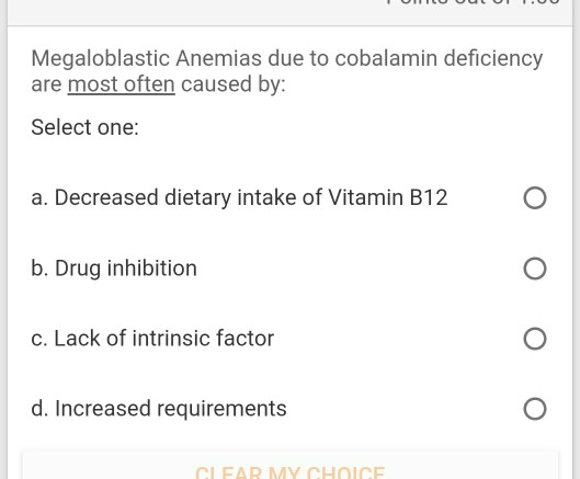 Megaloblastic Anemias due to cobalamin deficiency are most often caused by: Select one: a. Decreased dietary intake of Vitami