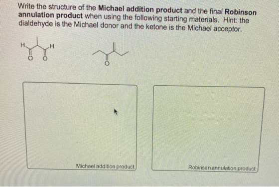 Write the structure of the Michael addition product and the final Robinson annulation product when using the following starti