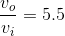 \frac{v_o}{v_i}= 5.5