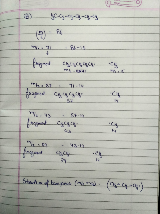B HC-CH-CH-CH-CH- m/e: 71 : 86-15 - Lºa men CHCA, CH CHC: “CH, m/=4871 MC m/2= 57 = 11-14 fragment CH CH CH CH. -57 m/2= 43 f
