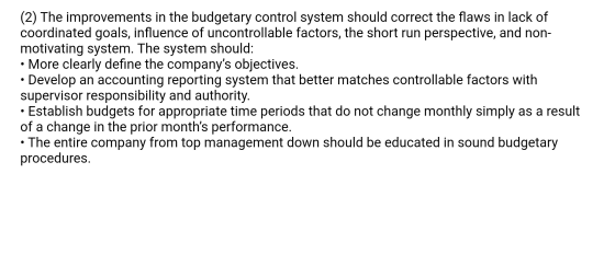(2) The improvements in the budgetary control system should correct the flaws in lack of coordinated goals, influence of unco