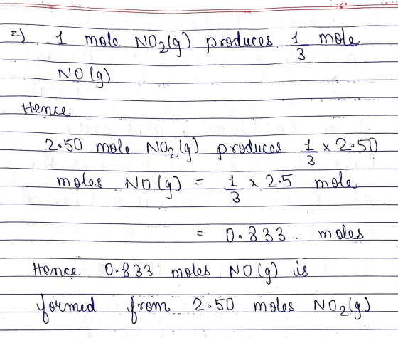 2 1 mole Noig) produces 1 mole No lg) Hence - 2050 mole No 19) produces 1x2.50 moles No (q) = 1 x 2.5 mole - Hence formed = 0