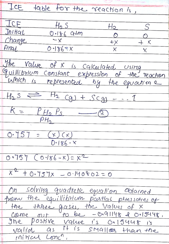 ICE table for the reaction is ICF 1 Initial Has I change Hos 0.186 atm cx 09186 x . tx + x final The value of x is calculated