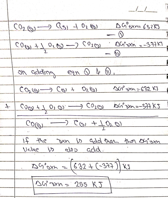 1 1 es | CO₂ (s) + O₂(0) !! DGxn= 632 KJ DGsxn x-377KT - | Comt 1 026) - C02W --- on adding eqn 0 4 0 Colo Cost O2(60) scisxn