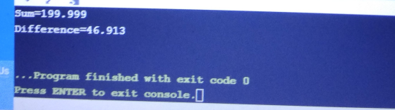 Sum=199.999 Difference=46.913 - Program finished with exit code 0 Press ENTER to exit console. I