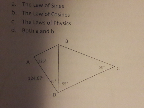 a. The Law of Sines b. The Law of Cosines c. The Laws of Physics d. Both a and b 125° 50° 124.67 25° 55°