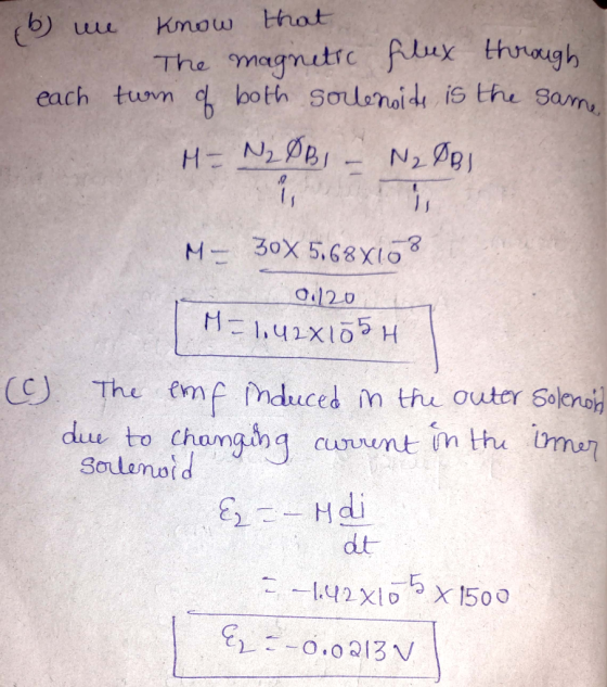 b) we know that The magnetic flux through each turn of both solenoids is the same M= N₂ OBI – N₂ DB). (C) M- 30x 5.68x10? 011