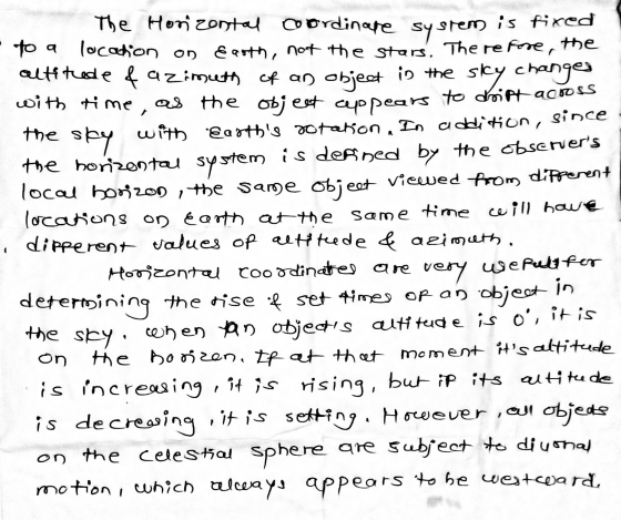 The Horizontal coordinare system is fixed • to a location on Earth, not the stars. The refore, the altitude & azimuth of an o