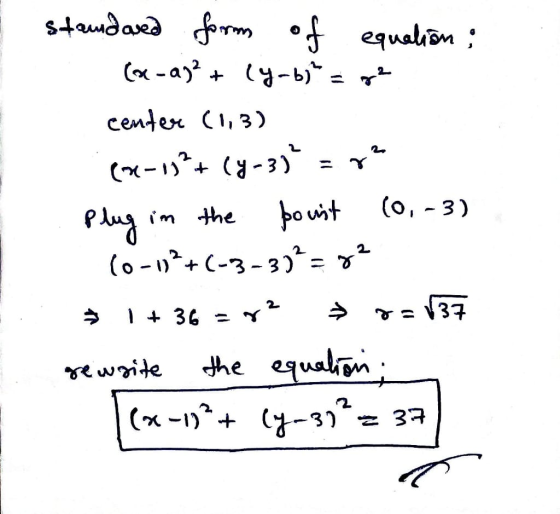 - standared form of equation : (-a)² + (y_b² = 2 center (1,3) (n-192+ (y-3) = ? Plug in the poust (0, -3) (0-12²+(-3-30² = ²
