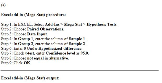 Excel add-in (Mega Stat) procedure: Step 1: In EXCEL, Select Add-Ins> Mega Stat> Hypothesis Tests. Step 2: Choose Paired Obse