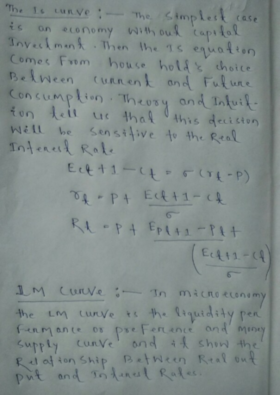 The Is curve : The Simplest case is an economy with our capthal Invechmand Then the is equation comes from house holds choice