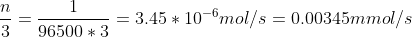 \frac{n}{3} = \frac{1}{96500*3} = 3.45 * 10^{-6} mol/s = 0.00345 mmol/s