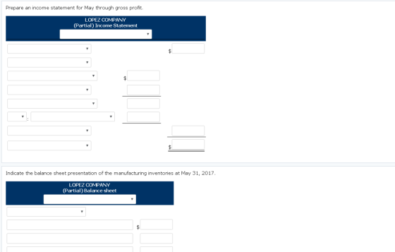 Prepare an income statement for May through gross profit. LOPEZ COMPANY (Partial) Income Statement Indicate the balance sheet