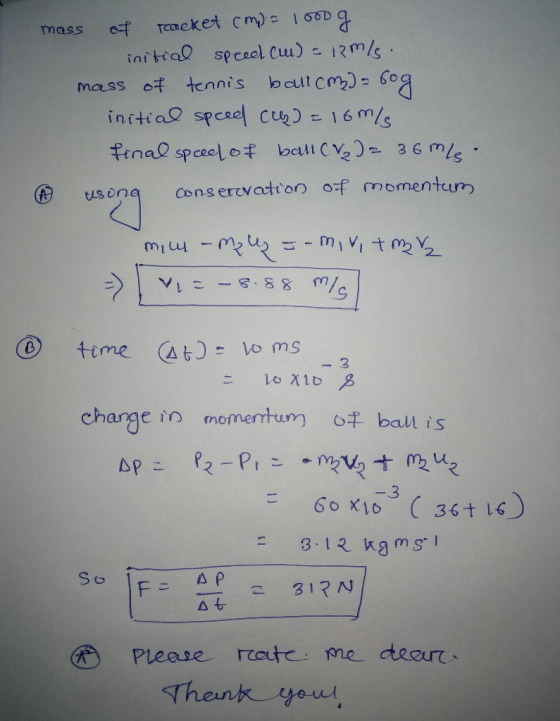 Tcaeket cm)e 156D mass inittaD speaol Cu) - 13m/s mass of tennis baut cm)-6oa initia spced cu=16m/s finae spceel of ball C2)3