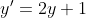 {y}'=2y + 1
