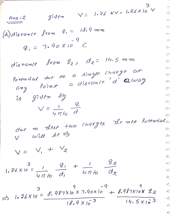 - Ans=2 given v= 1026 KV = 1026 x 16v (di) distance from 2. = 18.9 mm 9,= 7.90 x 10 - 9 distance from 22, do 14.5 mm single