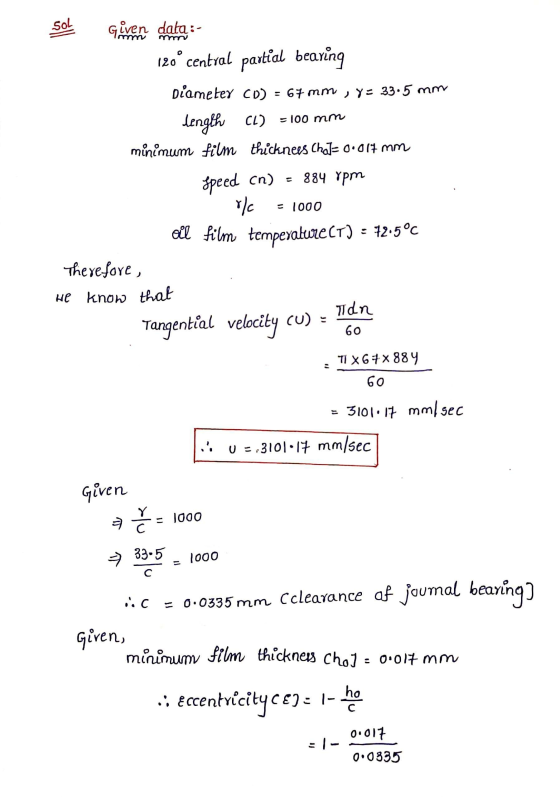 SOL Given data:- mm 120° central partial bearing Diameter CD) = 67 mm, Y= 33.5 mm length (L) = 100 mm minimum film thickness