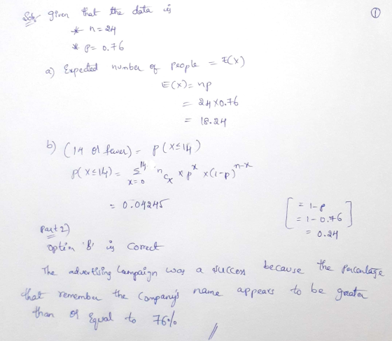 Solo given that the data ij * n = 24 P= 0. 0.76 ECX) a) Expected number of people E(X)= np = 27X0.76 = 18.24 p(X=14) 6) (19 o