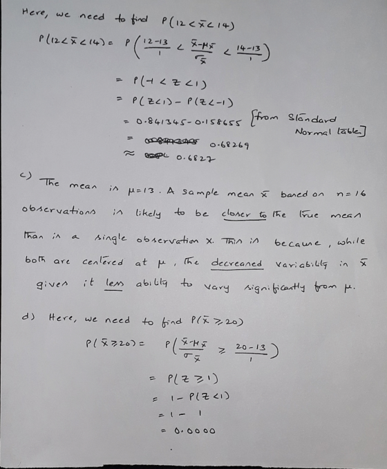 c) The mean Here, we need to find need to find P(12 CXC 14) P(122X (14) = P 14-13 P(ALZc1) P(ZLI)- P(ZL-1) = 0.841345-0.15865
