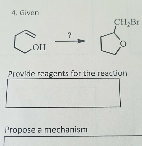 4. Given CH2Br OH Provide reagents for the reaction Propose a mechanism
