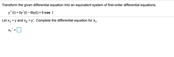 Transform the given differential equation into an equivalent system of first-order differential equations. y (t) + 5y (t) -