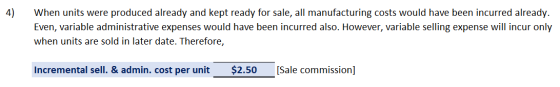 4) When units were produced already and kept ready for sale, all manufacturing costs would have been incurred already. Even,