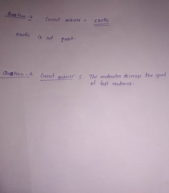 Question 1 Correct answer & exotic exotic is not quark. ausstion-8 3 Correct Correct answer. answer. the speed The moderator