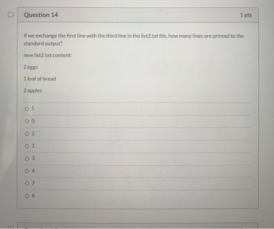 Question 14 1 pts If we exchange the first line with the third line in the list2.txt file, how many lines are printed to the