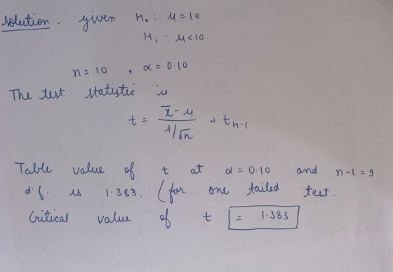 solution given He: u=10 H, :u<10 x=0.10 n = 10 The test statistic is t- Z-M slon thil Table value of t at d = 0.10 and n-1=9