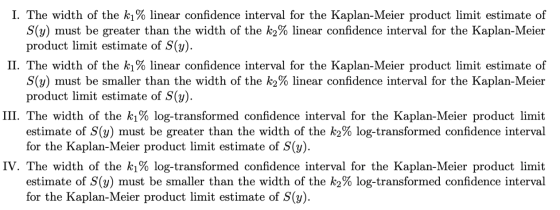I. The width of the ki% linear confidence interval for the Kaplan-Meier product limit estimate of S(y) must be greater than t