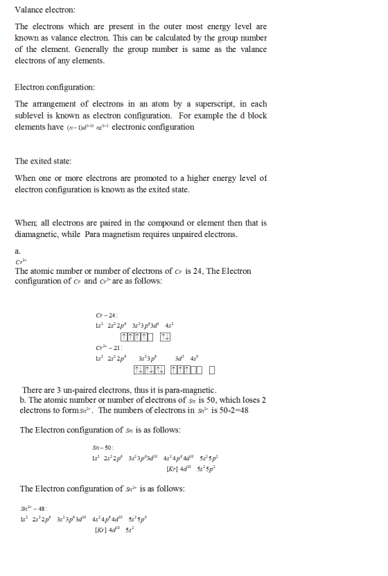Valance electron: The electrons which are present in the outer most energy level are known as valance electron. This can be c