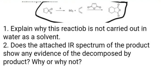 Deco - Fotolo o 1. Explain why this reactiob is not carried out in water as a solvent. 2. Does the attached IR spectrum of th