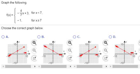 Graph the following. 4 f(x)= 7X+3, for x< 7. -1, for x 27 Choose the correct graph below. OA. Oc.