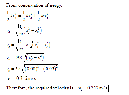 From conservation of nergy, v0.08)-(0.05) v 0.312m/s Therefore, the required velocity is v0.312m/s