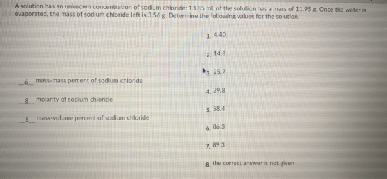 A solution has an unknown concentration of sodium chloride: 13.85 mL of the solution has a mass of 11.95 g. Once the water is