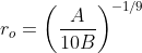 r_{o}=\left ( \frac{A}{10B} \right )^{-1/9}