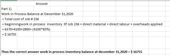 Answer Part 1) Work in Process Balance at December 31, 2020 = Total cost of Job #236 = beginningwork in prcoess inventory Of